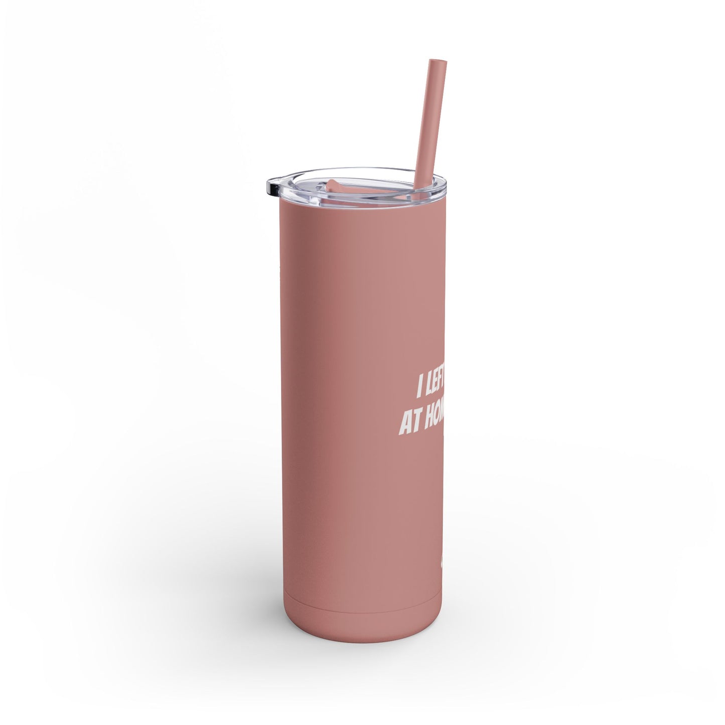 "I Left my Dog at Home for This" Skinny Matte Tumbler, 20oz