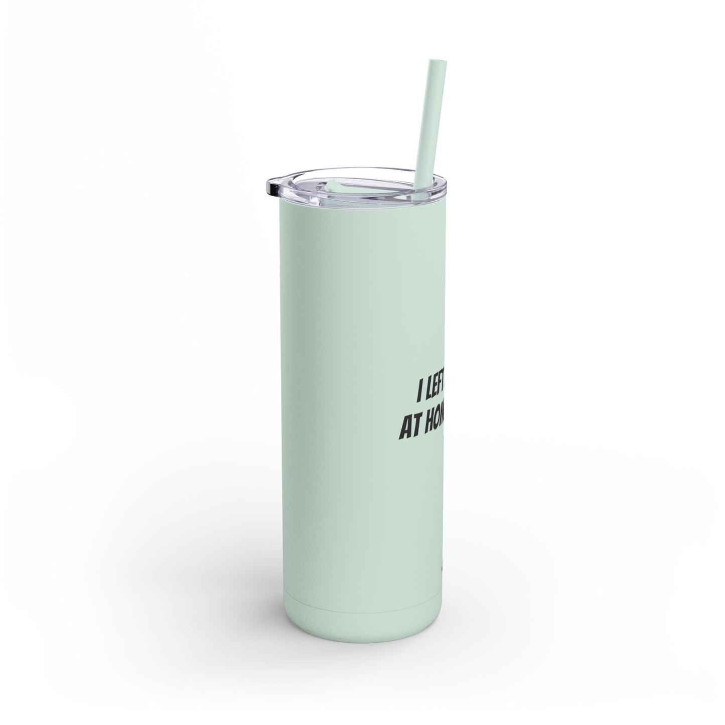 "I Left my Dog at Home for This" Skinny Matte Tumbler, 20oz