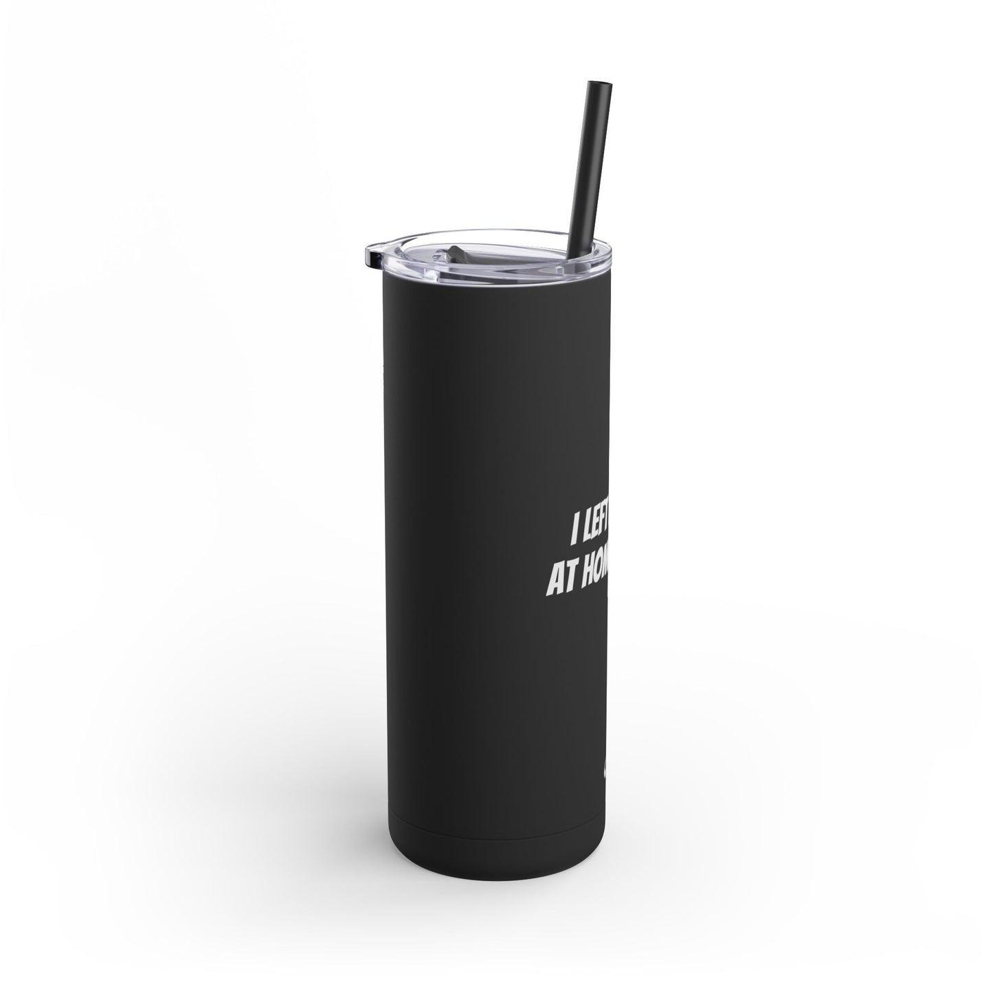 "I Left my Dog at Home for This" Skinny Matte Tumbler, 20oz
