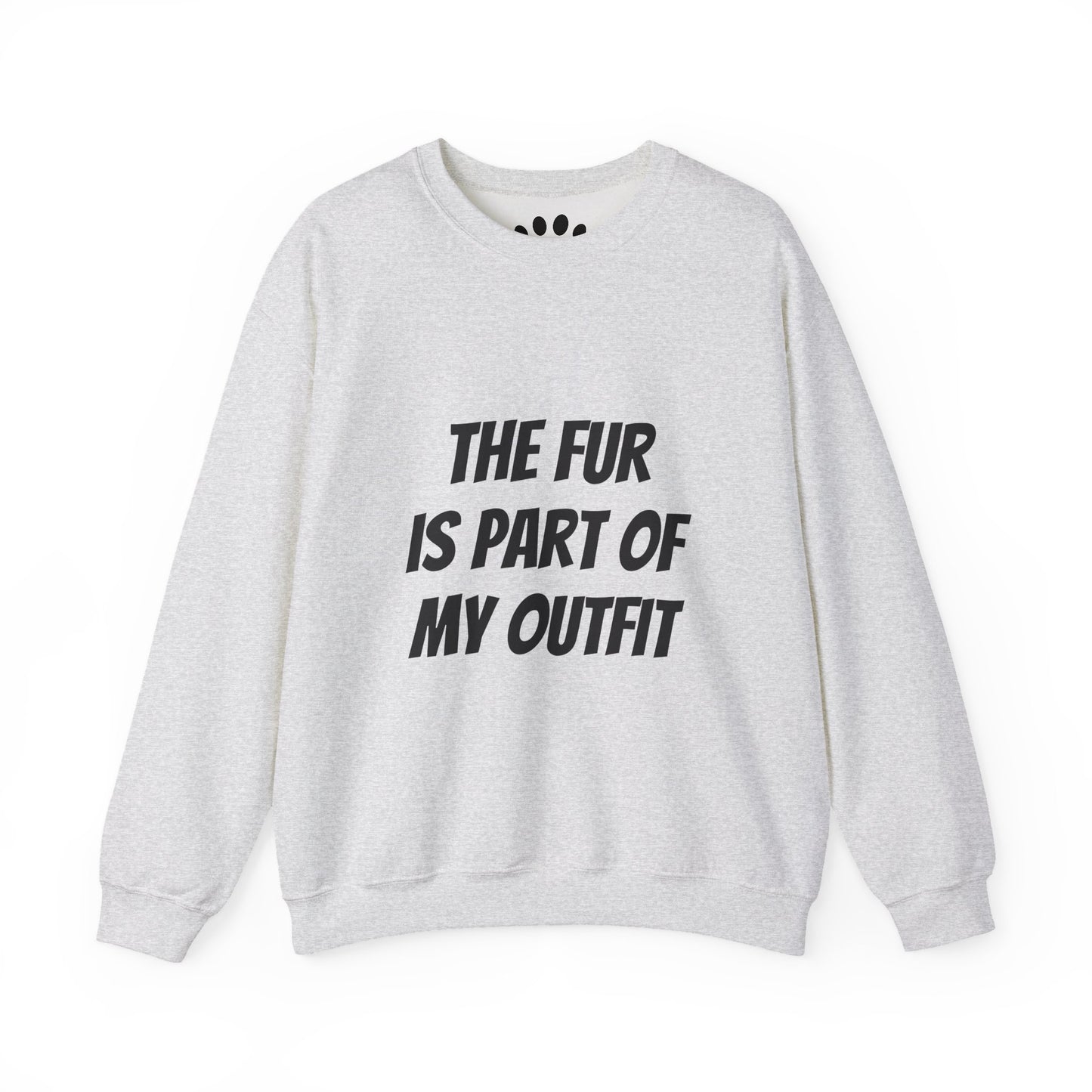 "The Fur is Part of my Outfit" Unisex Sweatshirt