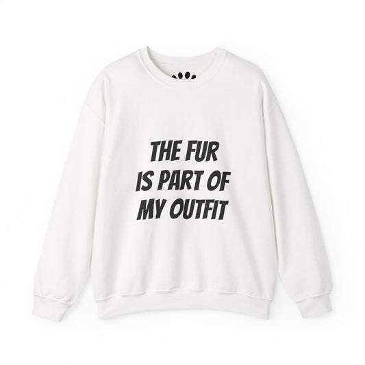 "The Fur is Part of my Outfit" Unisex Sweatshirt