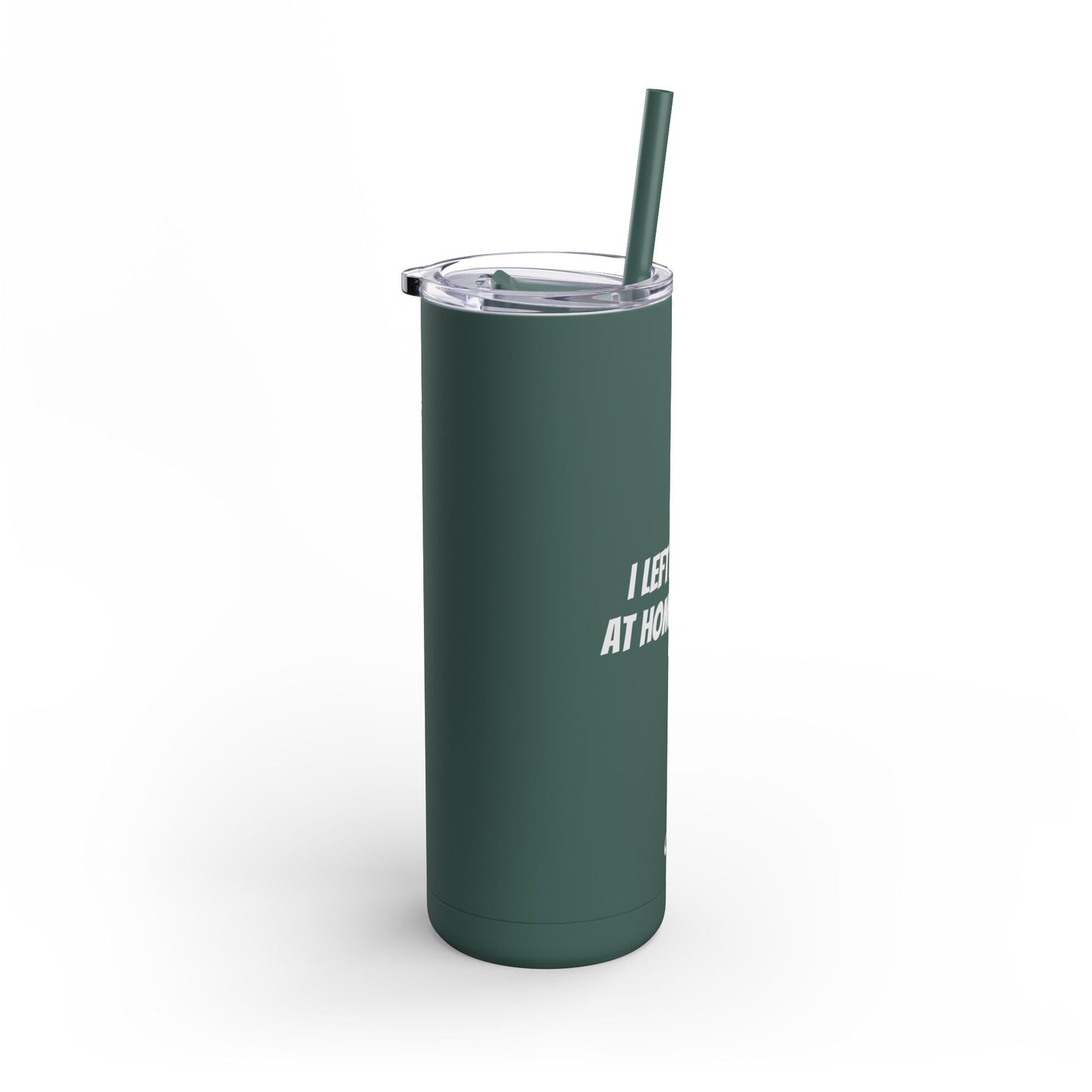 "I Left my Dog at Home for This" Skinny Matte Tumbler, 20oz